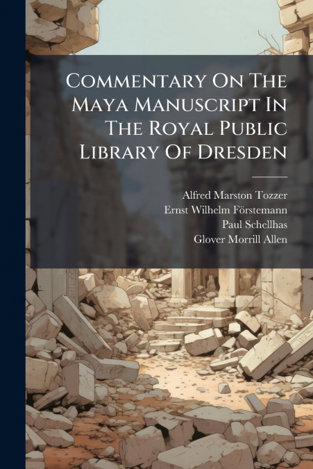 Commentary On The Maya Manuscript In The Royal Public Library Of Dresden
