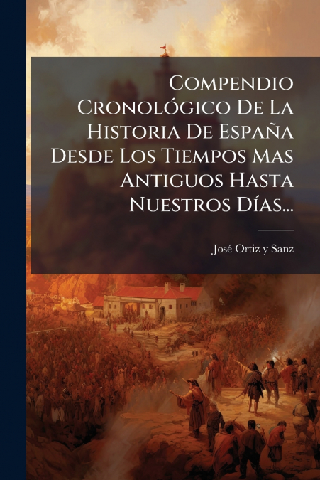 Compendio Cronológico De La Historia De España Desde Los Tiempos Mas Antiguos Hasta Nuestros Días...
