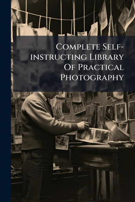 Complete Self-instructing Library Of Practical Photography