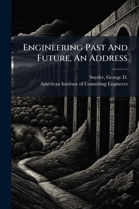 Engineering Past And Future, An Address