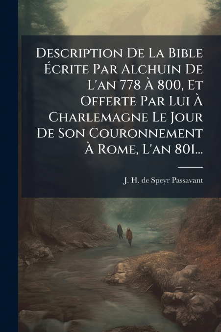 Description De La Bible Écrite Par Alchuin De L’an 778 À 800, Et Offerte Par Lui À Charlemagne Le Jour De Son Couronnement À Rome, L’an 801...