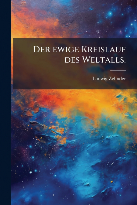 Der ewige Kreislauf des Weltalls.