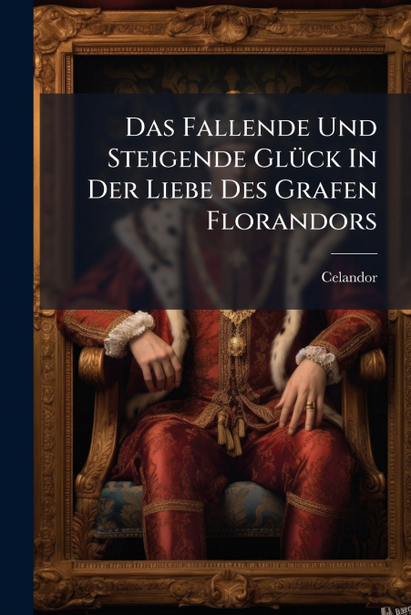 Das Fallende Und Steigende Glück In Der Liebe Des Grafen Florandors