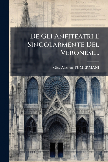 De Gli Anfiteatri E Singolarmente Del Veronese...