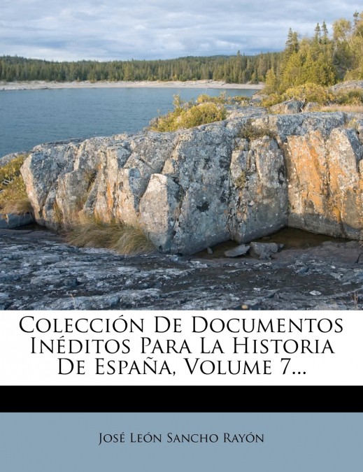 Colección De Documentos Inéditos Para La Historia De España, Volume 7...