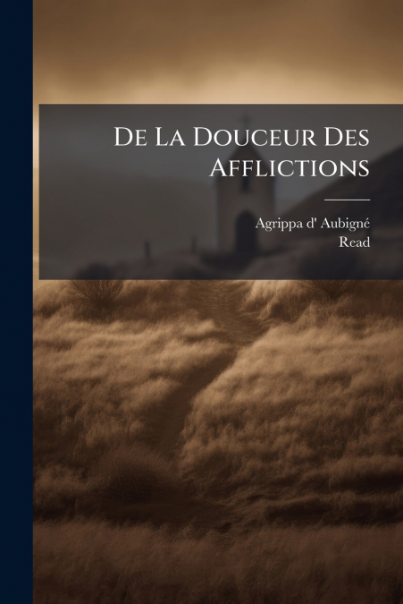 De La Douceur Des Afflictions