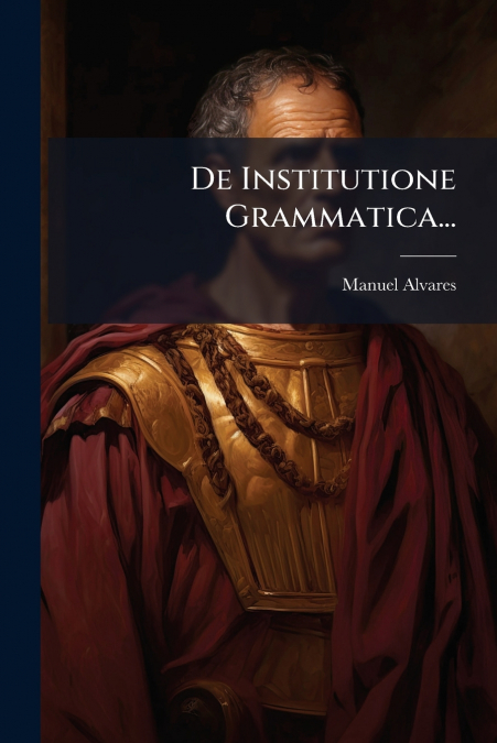 De Institutione Grammatica...