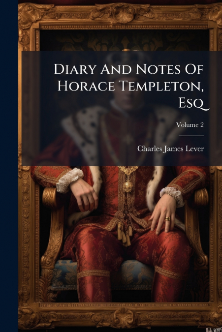 Diary And Notes Of Horace Templeton, Esq