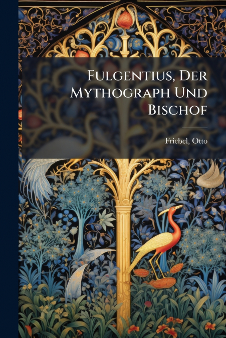 Fulgentius, Der Mythograph Und Bischof