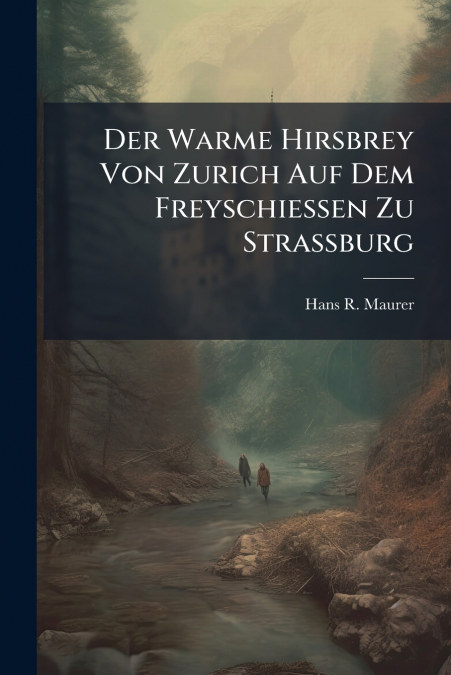 Der Warme Hirsbrey Von Zurich Auf Dem Freyschiessen Zu Strassburg