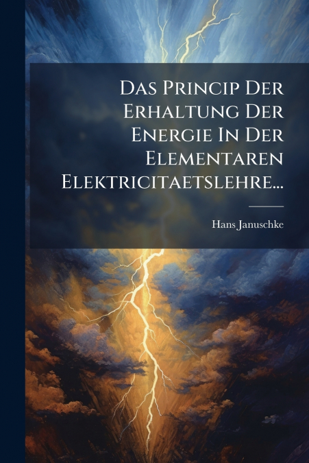 Das Princip Der Erhaltung Der Energie In Der Elementaren Elektricitaetslehre...