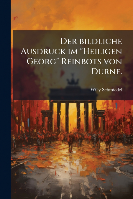 Der bildliche Ausdruck im 'Heiligen Georg' Reinbots von Durne.