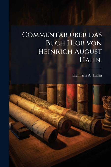 Commentar über das Buch Hiob von Heinrich August Hahn.