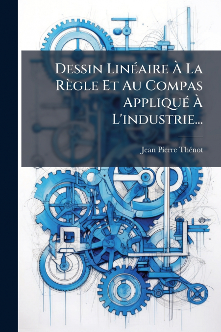 Dessin Linéaire À La Règle Et Au Compas Appliqué À L’industrie...
