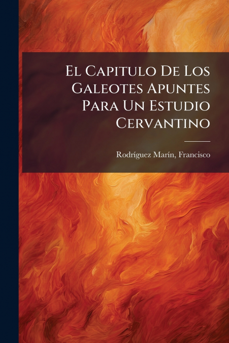 El Capitulo De Los Galeotes Apuntes Para Un Estudio Cervantino