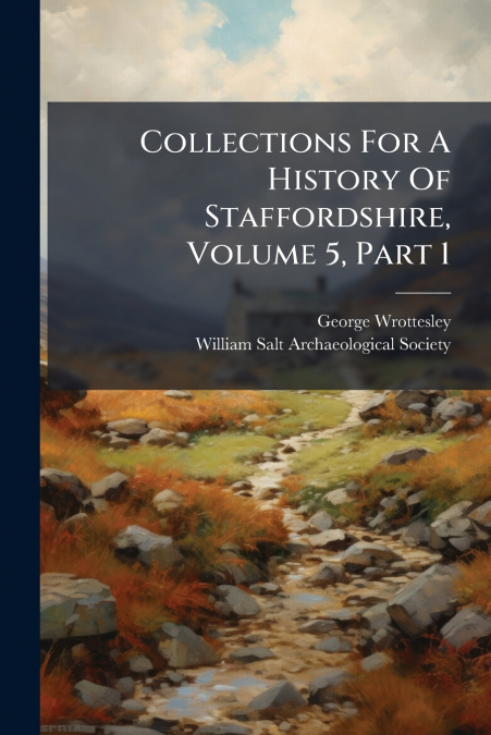 Collections For A History Of Staffordshire, Volume 5, Part 1