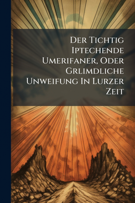 Der Tichtig Iptechende Umerifaner, Oder Grlimdliche Unweifung In Lurzer Zeit