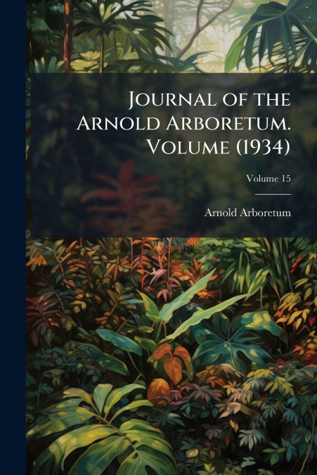 Journal of the Arnold Arboretum. Volume (1934); Volume 15