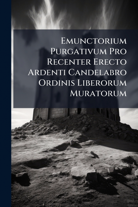 Emunctorium Purgativum Pro Recenter Erecto Ardenti Candelabro Ordinis Liberorum Muratorum