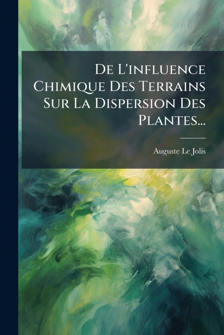 De L’influence Chimique Des Terrains Sur La Dispersion Des Plantes...