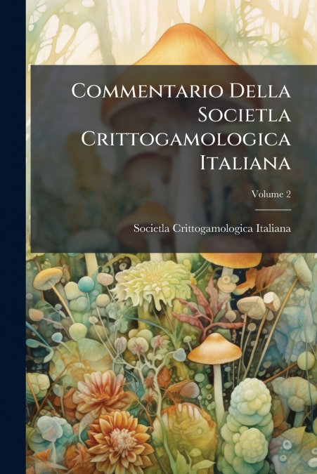 Commentario Della Societla Crittogamologica Italiana; Volume 2