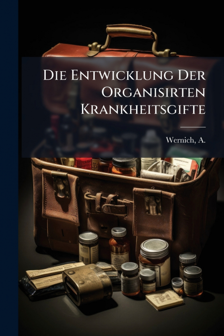 Die Entwicklung Der Organisirten Krankheitsgifte