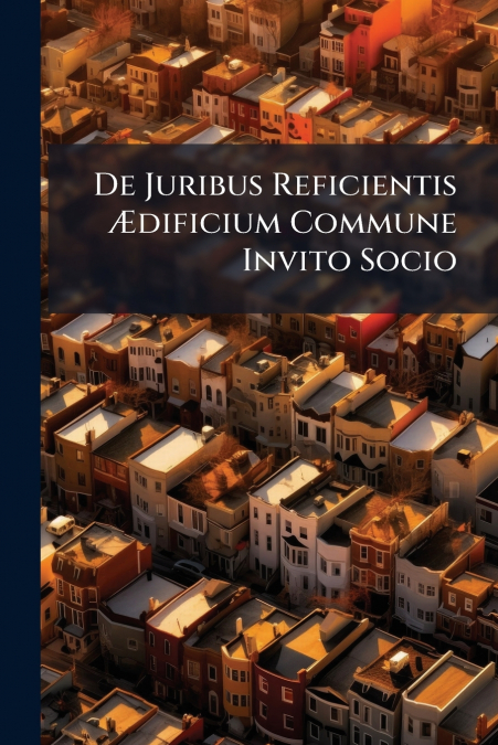 De Juribus Reficientis Ædificium Commune Invito Socio