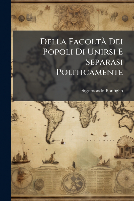Della Facoltà Dei Popoli Di Unirsi E Separasi Politicamente
