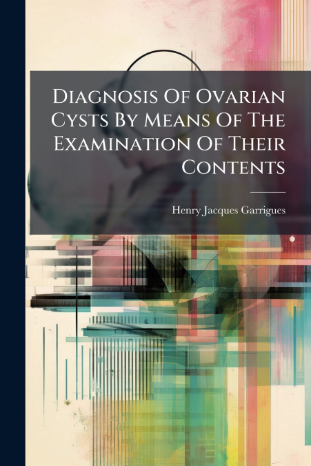 Diagnosis Of Ovarian Cysts By Means Of The Examination Of Their Contents