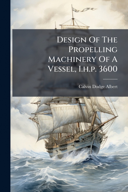 Design Of The Propelling Machinery Of A Vessel, I.h.p. 3600