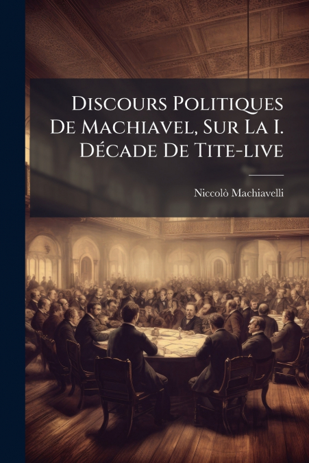 Discours Politiques De Machiavel, Sur La I. Décade De Tite-live