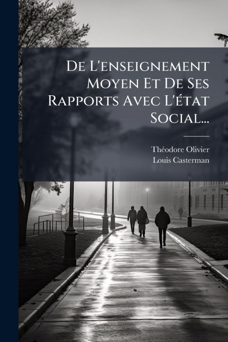 De L’enseignement Moyen Et De Ses Rapports Avec L’état Social...