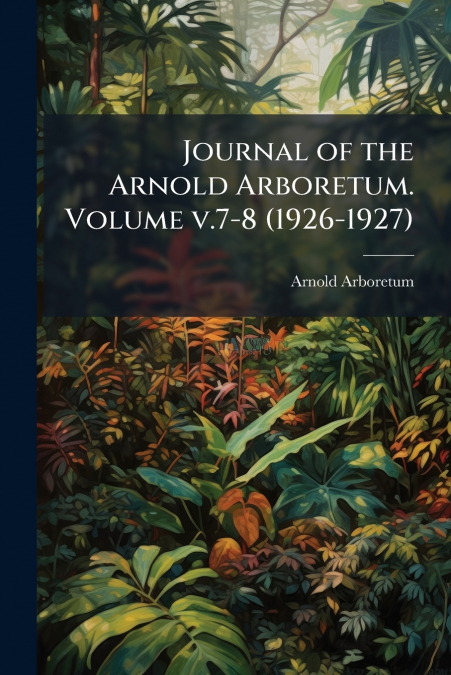 Journal of the Arnold Arboretum. Volume v.7-8 (1926-1927)