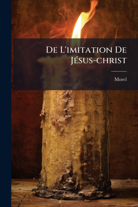 De L’imitation De Jésus-christ