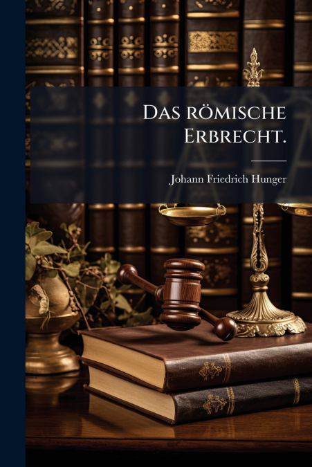 Das römische Erbrecht.