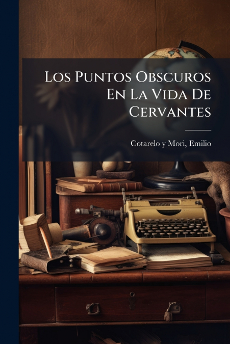 Los Puntos Obscuros En La Vida De Cervantes