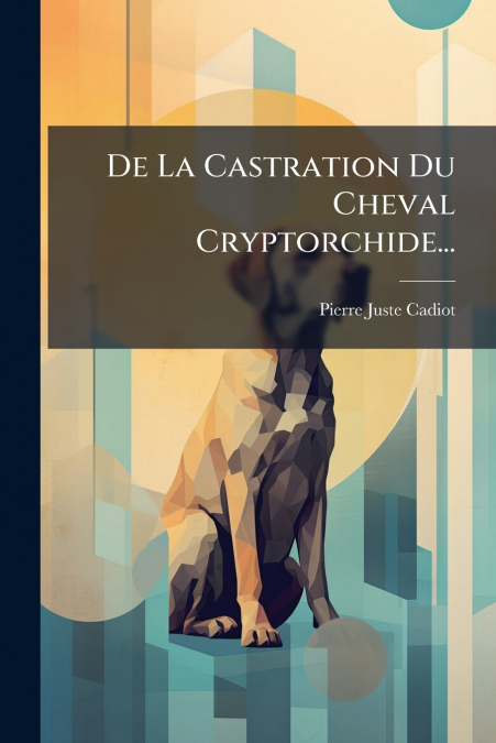 De La Castration Du Cheval Cryptorchide...