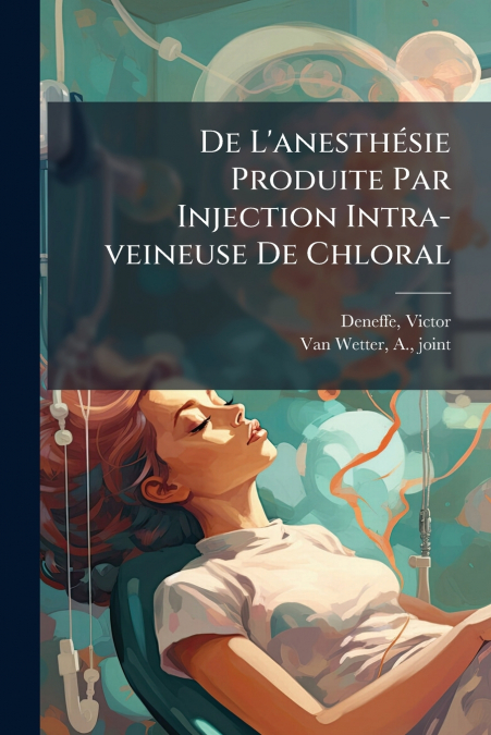 De L’anesthésie Produite Par Injection Intra-veineuse De Chloral