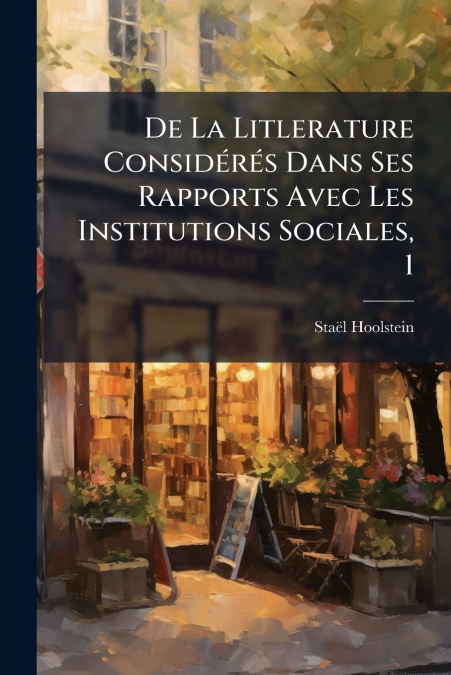 De La Litlerature Considérés Dans Ses Rapports Avec Les Institutions Sociales, 1