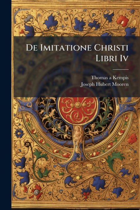 De Imitatione Christi Libri Iv