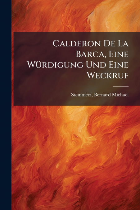 Calderon De La Barca, Eine Würdigung Und Eine Weckruf