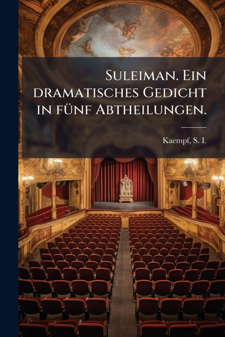 Suleiman. Ein dramatisches Gedicht in fünf Abtheilungen.