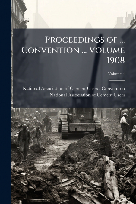 Proceedings of ... Convention ... Volume 1908; Volume 4