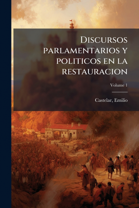 Discursos parlamentarios y politicos en la restauracion; Volume 1