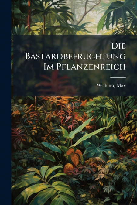 Die Bastardbefruchtung Im Pflanzenreich