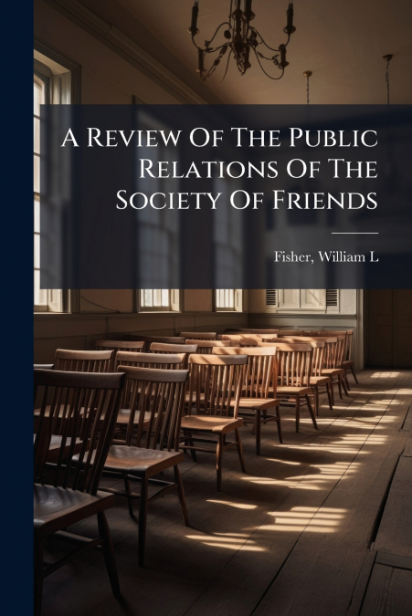 A Review Of The Public Relations Of The Society Of Friends