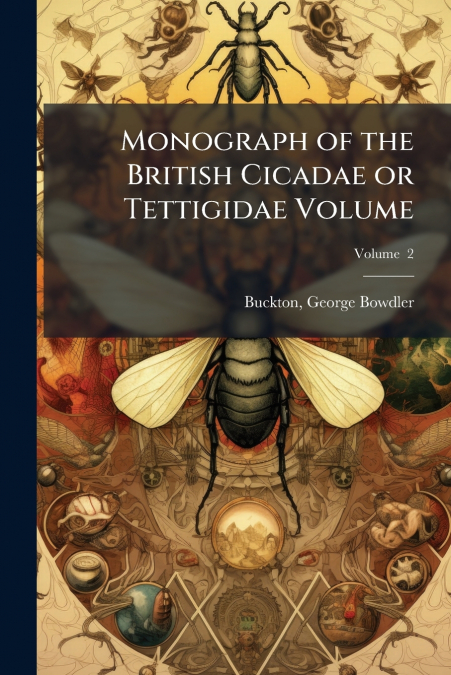 Monograph of the British Cicadae or Tettigidae Volume; Volume  2