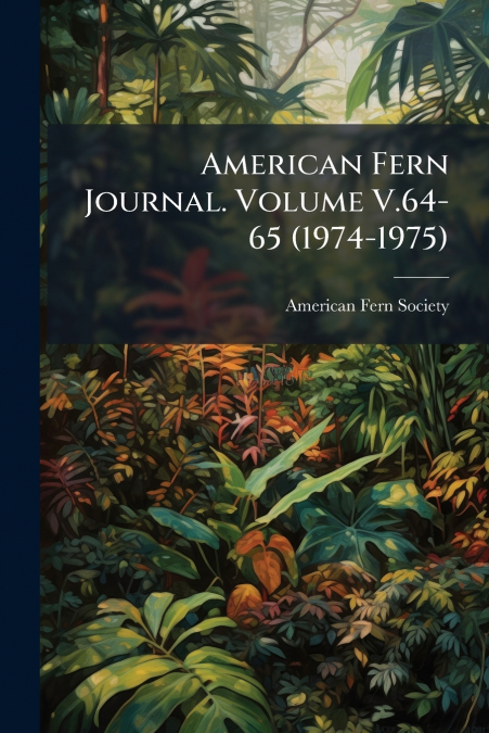 American Fern Journal. Volume V.64-65 (1974-1975)