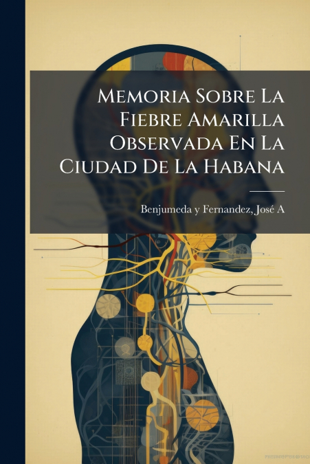Memoria Sobre La Fiebre Amarilla Observada En La Ciudad De La Habana