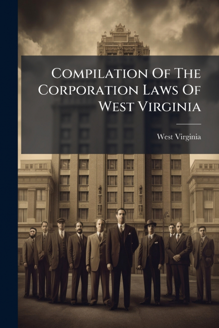 Compilation Of The Corporation Laws Of West Virginia